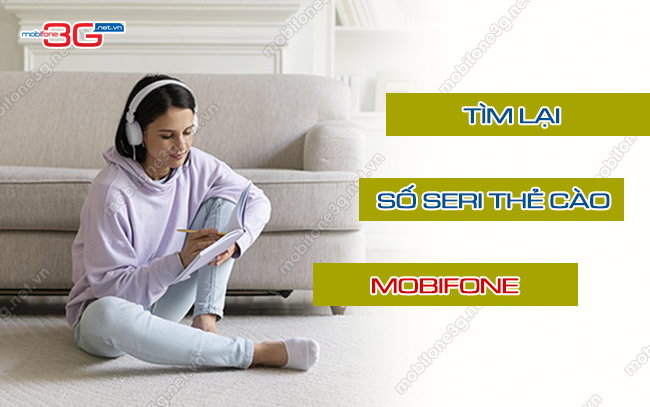 Giải đáp: Tìm lại số seri thẻ cào MobiFone như thế nào? tim lai so seri the cao mobifone