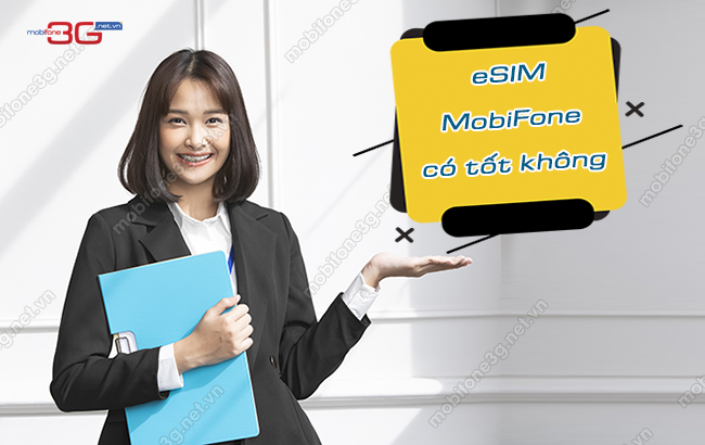 eSIM MobiFone có tốt không? Đánh giá eSIM MobiFone chi tiết esim mobifone co tot khong