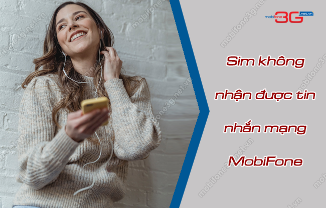 Nguyên nhân sim MobiFone không nhận được tin nhắn là gì? sim mobi khong nhan duoc tin nhan