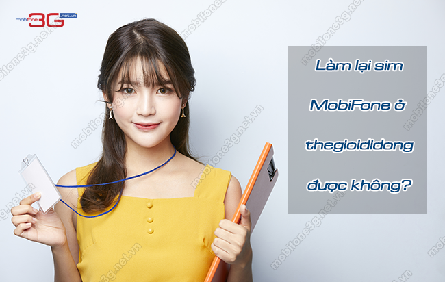 Làm lại sim MobiFone ở thegioididong được không? lam lai sim mobifone o thegioididong