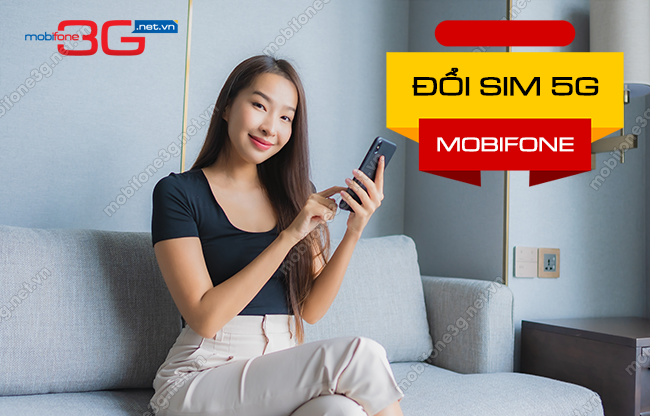Thủ tục đổi sim 5G MobiFone cho mọi thuê bao cach doi sim 5g mobifone