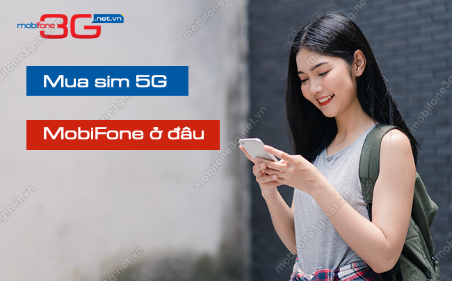 Mua sim 5G MobiFone ở đâu? Sim 5G MobiFone giá bao nhiêu? mua sim 5g mobifone