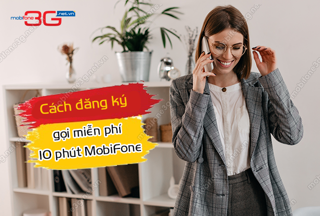 dang ky mobifone goi 10 phut mien phi dang ky mobifone goi 10 phut mien phi