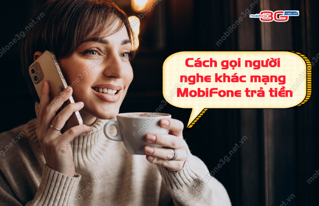 Lam sao de goi nguoi nghe khac mang MobiFone tra tien? cach goi nguoi nhan tra tien khac mang mobifone