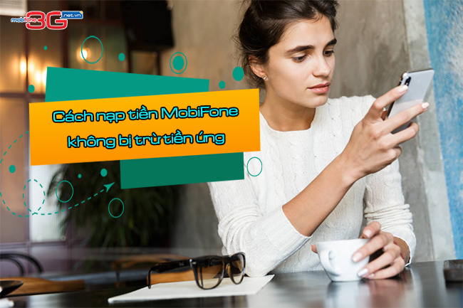 nap tien mobifone khong bi tru tien ung nhu the nao nap tien mobifone khong bi tru tien ung