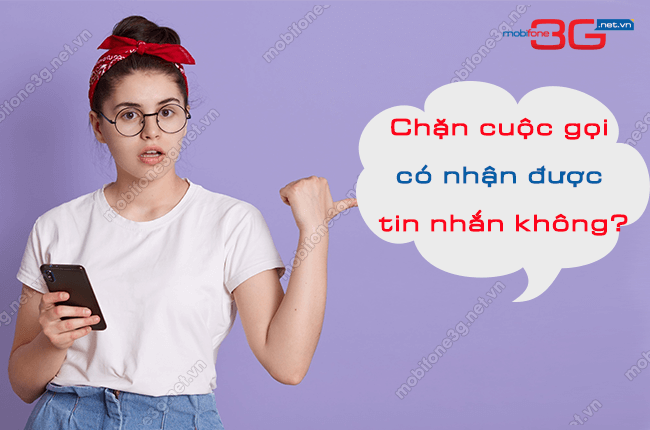 chan cuoc goi co nhan duoc tin nhan mobifone khong chan cuoc goi co nhan duoc tin nhan mobifone khong