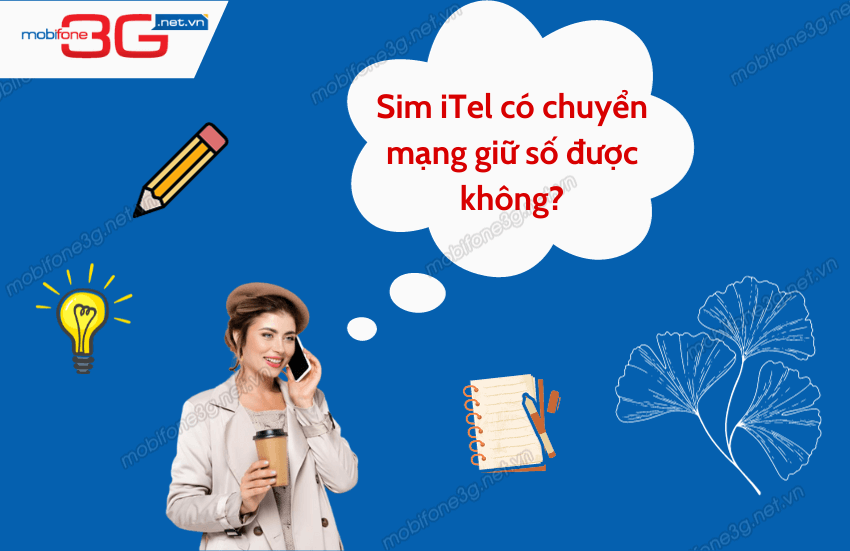 Sim iTel chuyển mạng giữ số như thế nào ? Giải đáp ngay sim itel chuyen mang giu so bang thao tac don gian