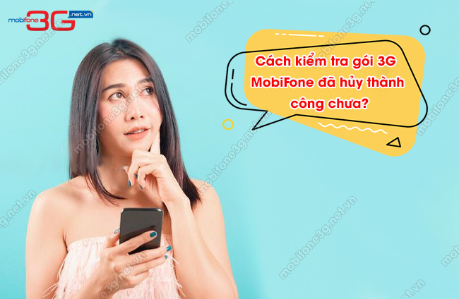 kiem tra goi 3G MobiFone da huy thanh cong chua cach tra cuu goi 3G MobiFone da huy chua