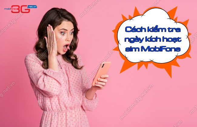 kiem tra ngay kich hoat sim MobiFone kiem tra ngay kich hoat sim MobiFone