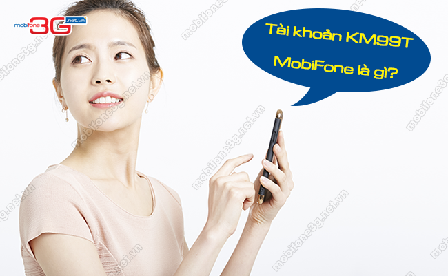 Thông tin chi tiết về tài khoản KM99T MobiFone tai khoan km99t mobifone