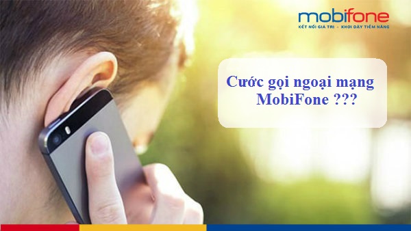 gia cuoc goi ngoai mang mobifone cuoc phi goi ngoai mang cua mobifone la bao nhieu?