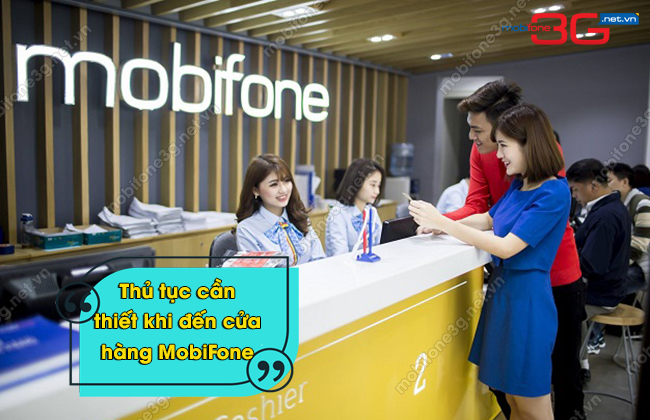 thu tuc can thiet khi den cua hang MobiFone thu tuc can thiet khi den cua hang MobiFone