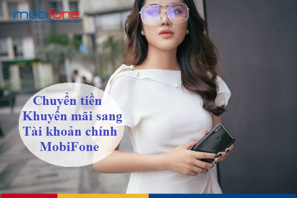 chuyen tien khuyen mai sang tai khoan chinh mobifone chuyen tien khuyen mai sang tai khoan chinh mobifone