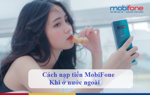 cach nap tien mobifone khi o nuoc ngoai nap tien mobifone khi o nuoc ngoai nhu the nao?