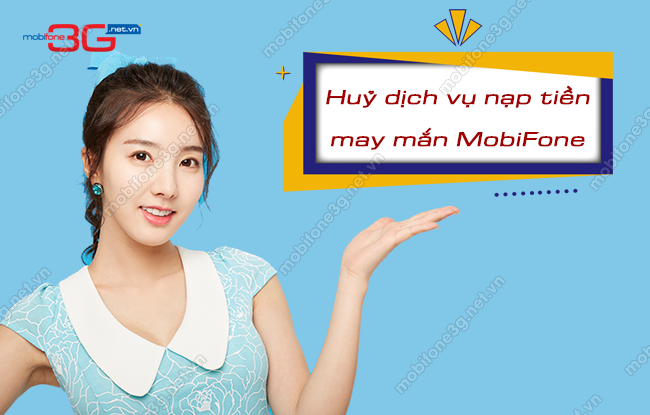 Huỷ dịch vụ nạp tiền may mắn MobiFone từ tổng đài 5060 huy dich vu nap tien may man mobifone