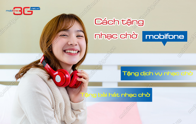 Cách gửi tặng nhạc chờ MobiFone cho thuê bao khác tang nhac cho mobifone