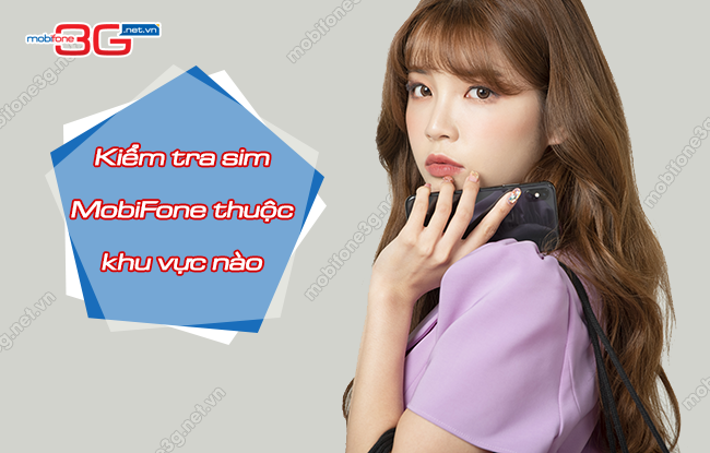 kiểm tra sim MobiFone thuộc khu vực nào