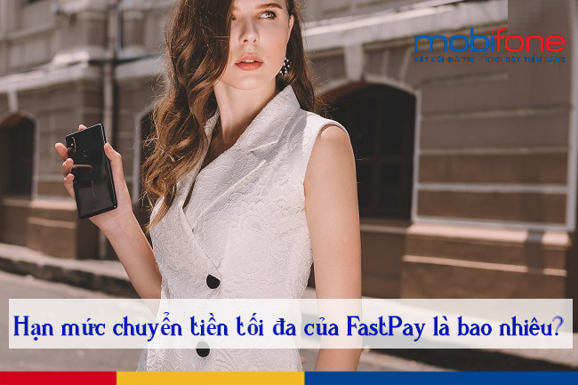 han muc chuyen tien toi da cua tai khoan FastPay