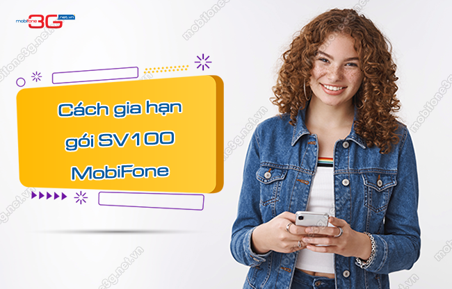 Cách gia hạn gói SV100 MobiFone nhận 102GB chỉ 50k cach gia han goi cuoc sv100 cua mobifone