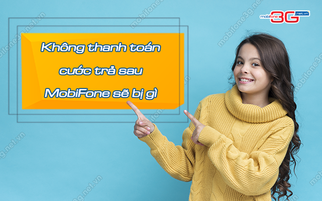 GIẢI ĐÁP: Không thanh toán cước trả sau MobiFone sẽ bị gì? khong thanh toan cuoc tra sau mobifone