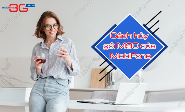 cach huy goi cuoc m90 mobifone huy goi M90 cua MobiFone
