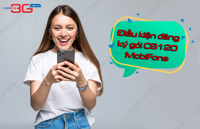 dieu kien dang ky goi CS120 MobiFone dieu kien dang ky goi CS120 MobiFone