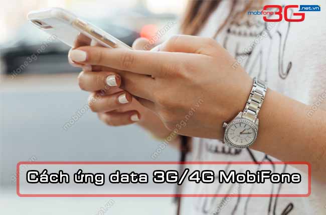 lam the nao de ung data 3g/4g mobifone? cach ung data 3g/4g mobifone nhanh chong