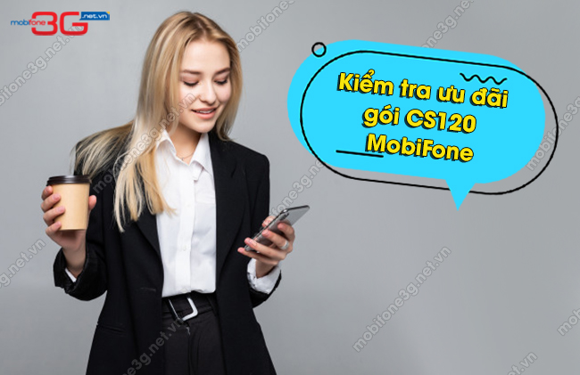 kiem tra uu dai goi CS120 MobiFone kiem tra uu dai goi CS120 MobiFone
