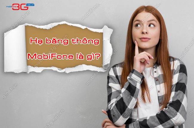 khi nao MobiFone ha bang thong? ha bang thong Mobi la gi