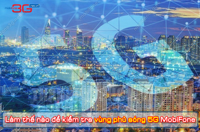 lam the nao de kiem tra vung phu song 5g cua mobifone? cach kiem tra vung phu song 5g cua mobifone