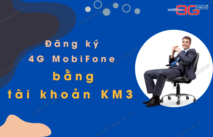 Đăng ký mạng 4G Mobi bằng tài khoản KM3