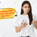 nen dung esim mobi lam sim chinh hay sim phu