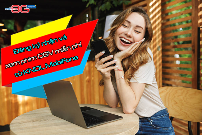 dang ky nhan ve xem phim cgv mien phi tu kndl mobifone nhu the nao dang ky nhan ve xem phim cgv mien phi tu kndl mobifone