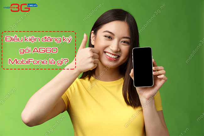 dieu kien dang ky ag60 mobifone la gi dieu kien dang ky ag60 mobifone