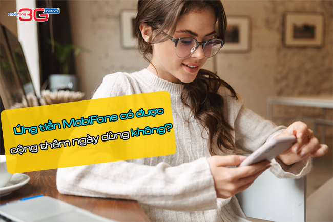 ung tien mobifone co duoc cong them ngay su dung khong co duoc cong ngay dung khi ung tien mobi khong