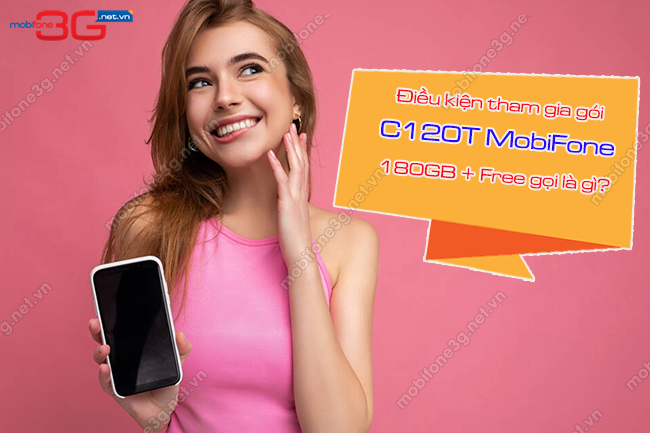 dieu kien tham gia goi c120t mobifone la gi dieu kien tham gia goi c120t mobifone