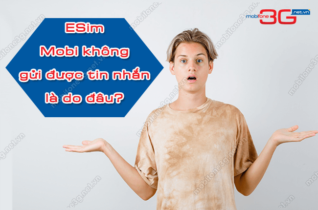 esim mobifone khong gui duoc tin nhan esim mobifone khong gui duoc tin nhan