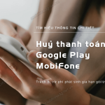 huy thanh toan google play mobifone